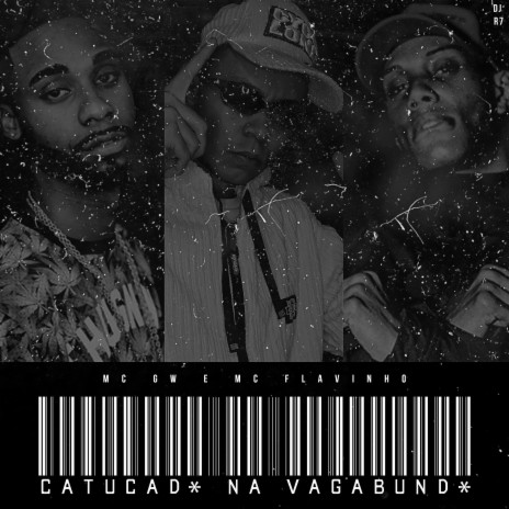 Catucada na Vagabunda ft. Mc Gw & MC Flavinho | Boomplay Music