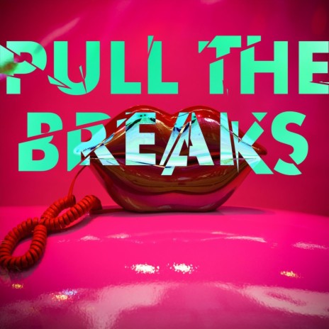 Pull the Breaks | Boomplay Music