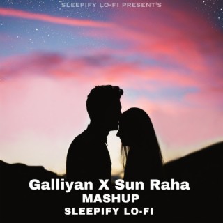 Galliyan X Sun Raha (Mashup)