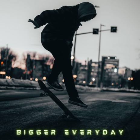 Bigger Everyday | Boomplay Music