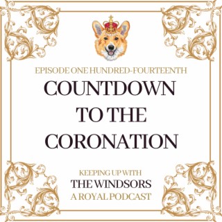 Countdown To The Coronation | Harry WILL Attend The Coronation | Coronation Plans Have Been Released | Episode 114