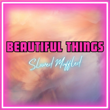 These Beautiful Things That I've Got (Beautiful Things) [Slowed Muffled] | Boomplay Music