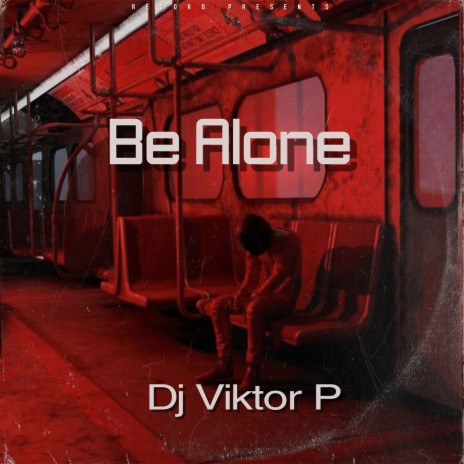 Be Alone (Prod. by Dj Viktor P)