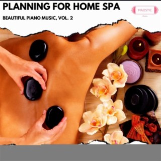 Planning for Home Spa: Beautiful Piano Music, Vol. 2