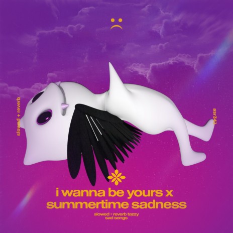 i wanna be yours x summertime sadness - slowed + reverb ft. twilight & Tazzy | Boomplay Music