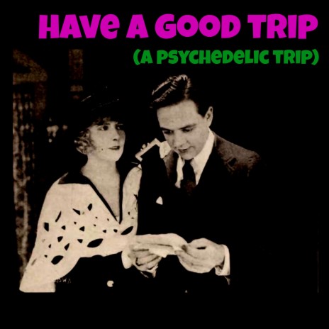 Have a Good Trip (A Psychedelic Trip)