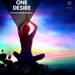 One Desire: 2021 Deep Meditating Music