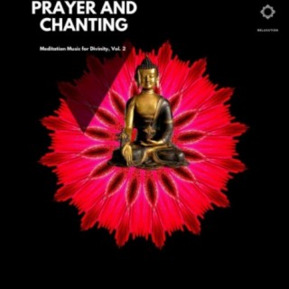 Prayer and Chanting: Meditation Music for Divinity, Vol. 2