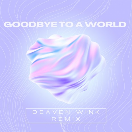 Goodbye To A World (Remix) | Boomplay Music