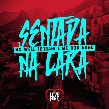 Sentada na Cara ft. MC Well Ferrari | Boomplay Music