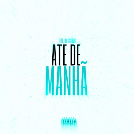 Ate De Manhã ft. MC Titi | Boomplay Music