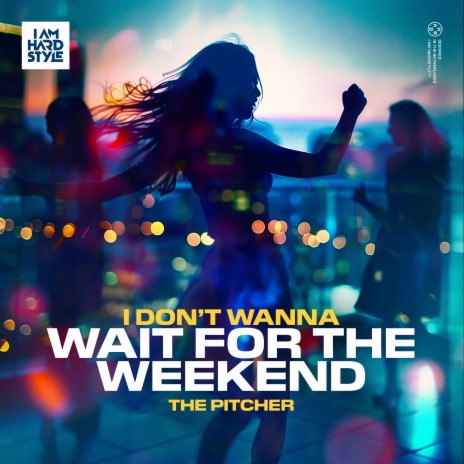 I Don't Wanna Wait For The Weekend | Boomplay Music