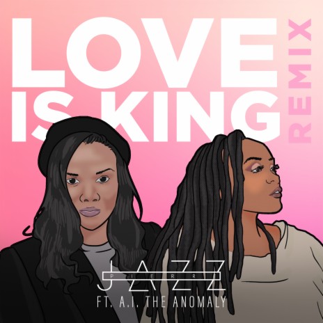 Love is King (Remix) ft. A.I. The Anomaly | Boomplay Music