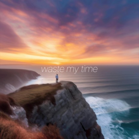 waste my time | Boomplay Music