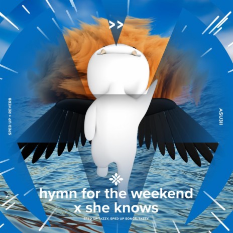 hymn for the weekend x she knows - sped up + reverb ft. fast forward >> & Tazzy | Boomplay Music
