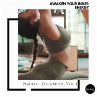 Awaken Your Inner Energy: Peaceful Yoga Music, Vol. 4