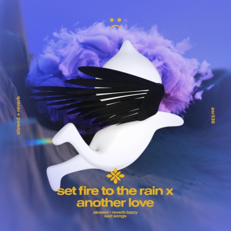 set fire to the rain x another love - slowed + reverb ft. twilight & Tazzy | Boomplay Music