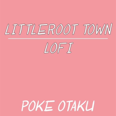 Littleroot Town (From Pokemon Ruby and Sapphire) (Lofi) | Boomplay Music