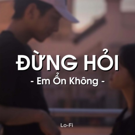 Đừng Hỏi Em Ổn Không (Lofi) ft. Diệu Vân & Jin Tuấn Nam | Boomplay Music