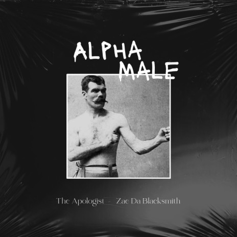 Alpha Male ft. Zae Da Blacksmith | Boomplay Music