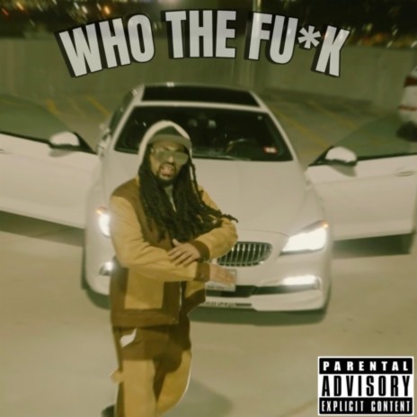 Who The Fuck | Boomplay Music