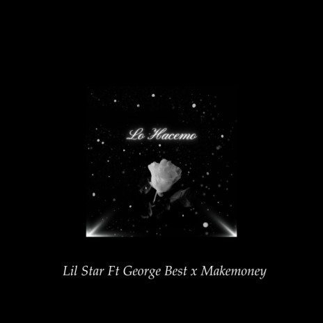 Lo Hacemo ft. Makemoney777 & George Best | Boomplay Music