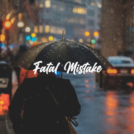 Fatal Mistake | Boomplay Music