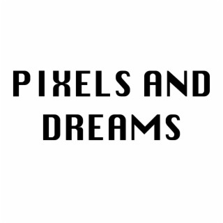 Pixels and Dreams