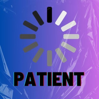 Patient ft. Xay Hill lyrics | Boomplay Music