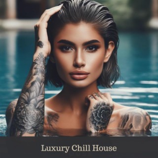 Luxury Chill House: Instrumental Music for Relax, BGM for Hotel, Restaurant and Beach Bar
