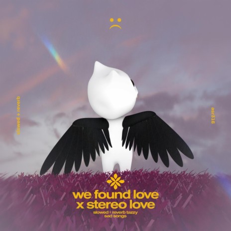 we found love x stereo love - slowed + reverb ft. twilight & Tazzy | Boomplay Music