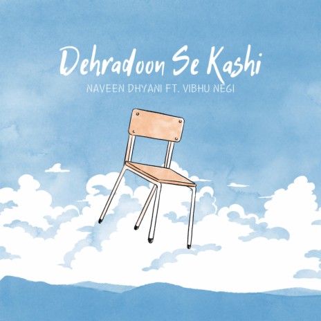 Dehradoon Se Kashi ft. Vibhu Negi | Boomplay Music