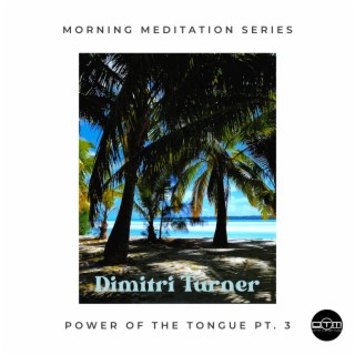 Power of the Tongue, Pt. 3 (Morning Meditation with Dimitri Turner)