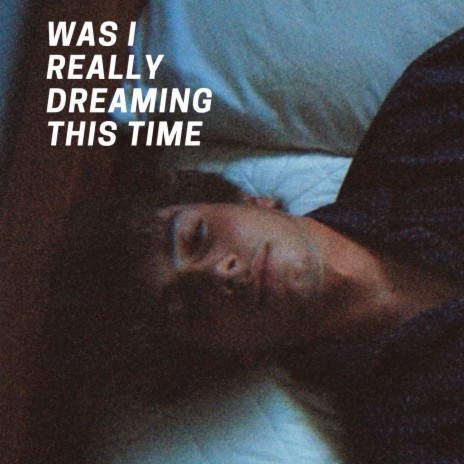 Was I Really Dreaming This Time | Boomplay Music