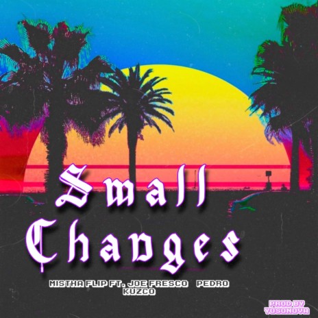 Small Changes (feat. Joe Fresco & Pedrokuzco)