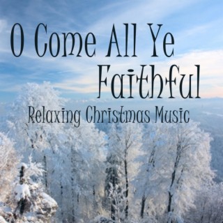 Relaxing Christmas Music - O Come All Ye Faithful