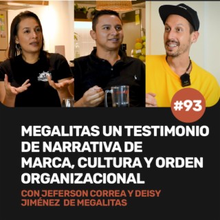 Ep 93 - Megalitas, un testimonio de narrativa de marca, cultura y orden organizacional Con Jeferson Correa y Deisy Jiménez