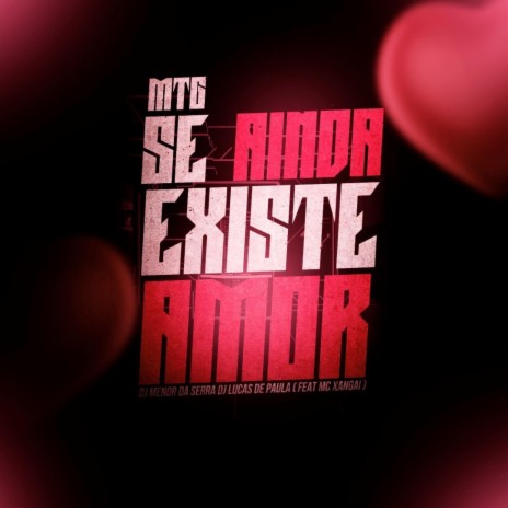 Mtg - Se Ainda Existe Amor Versão Bh ft. Dj Menor da Serra & Mc Xangai | Boomplay Music