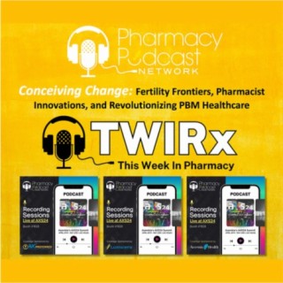 Conceiving Change: Fertility Frontiers, Pharmacist Innovations, and Revolutionizing PBM Healthcare | TWIRx