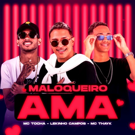 Maloqueiro Ama ft. Mc Thayk & Mc Tocha | Boomplay Music