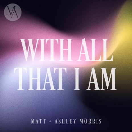 With All That I Am ft. Ashley Morris