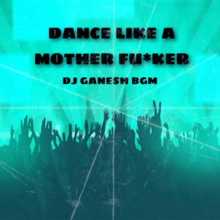 Dance Like A MF - DJ GANESH DJ SANKET SK_2