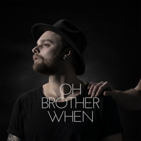 Oh Brother When | Boomplay Music