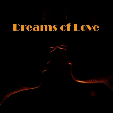 Dreams of Love | Boomplay Music