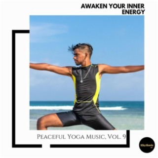 Awaken Your Inner Energy: Peaceful Yoga Music, Vol. 9