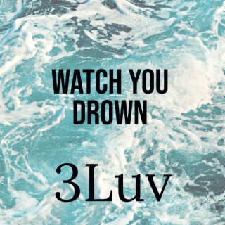 Watch You Drown