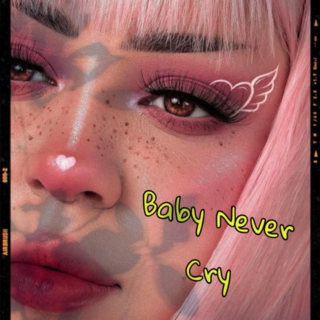 Baby Never Cry | Boomplay Music