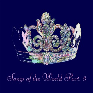 Songs Of The World Part.8