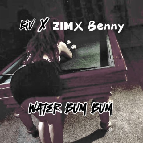 Water Bum Bum ft. Zim & Benny | Boomplay Music