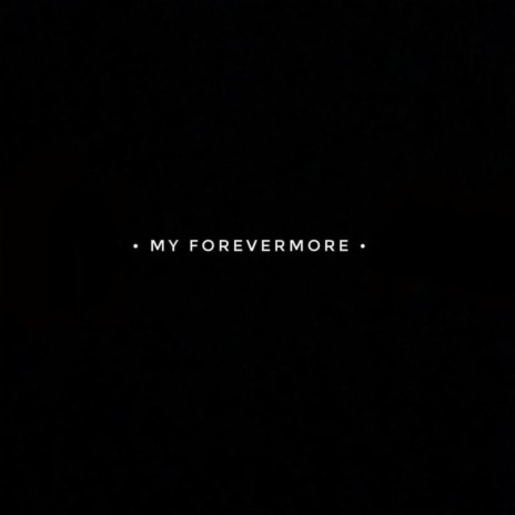 My Forevermore | Boomplay Music